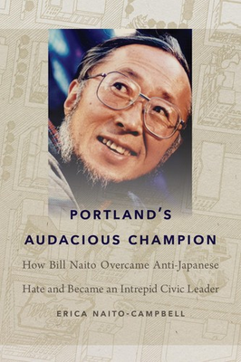 #ad Portland#x27;s Audacious Champion: How Bill Naito Overcame Anti Japanese Hate an... $5.65