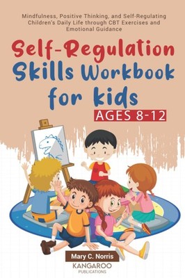 Self-Regulation Skills Workbook for Kids (8-12): Mindfulness, Positive Think...