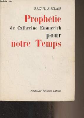 Prophezeiung von Katharina Emmerich für unsere Zeit - Auclair Raoul