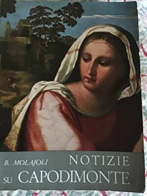 Notizie su Capodimonte, catalogo delle gallerie e del museo. [Perfect