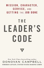 The Leader's Code: Mission, Character, Service, and Getting the Job Done