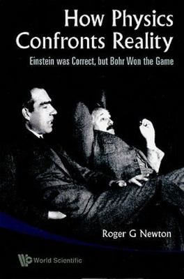How Physics Confronts Reality: Einstein Was Correct, But Bohr Won The Game, Newt