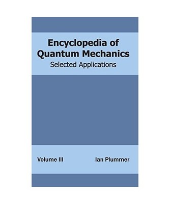 Encyclopedia of Quantum Mechanics: Volume 3 [Selected Applications]: Volume 3 