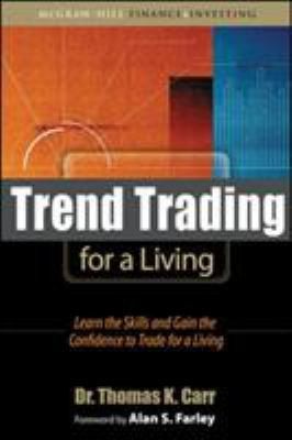 Trend Trading for a Living: Learn the Skills and Gain the Confidence to Trade...