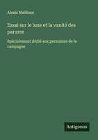 Alexis Mailloux | Essai Sur Le Luxe Et La Vanité Des Parures | Taschenbuch