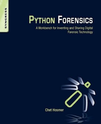 Python Forensics : A Workbench for Inventing and Sharing  Forensic Technology...