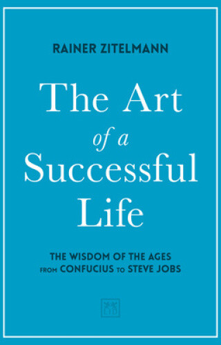 Thumbnail - The Art Of A Successful Life: The Wisdom Of The Ages From Confucius To