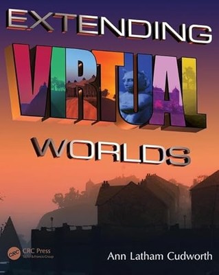 Extending Virtual Worlds: Advanced Design for Virtual Environments by Ann ...