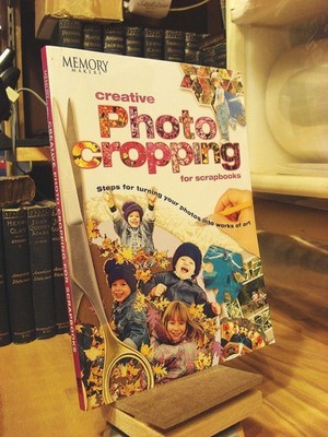 Memory Makers Creative Photo Cropping for Scrapbooks: Steps for Turning Your...