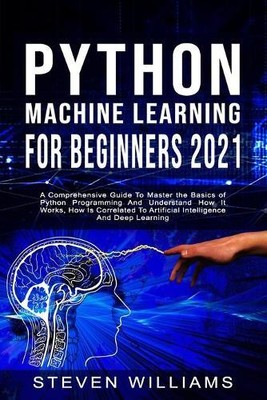 Steven Williams Python Machine Learning For Beginners 2021 (Poche) | eBay