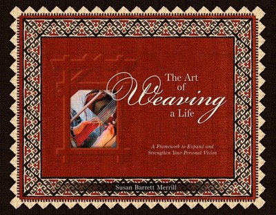 The Art of Weaving a Life: A Framework to Expand and Strengthen Your Personal Vi