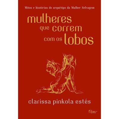 Livro: Mulheres que Correm com os Lobos - Clarissa Pinkola Estes (Portugues)
