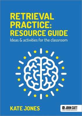 Retrieval Practice: Resource Guide: Ideas & activities for the classroom | Jones