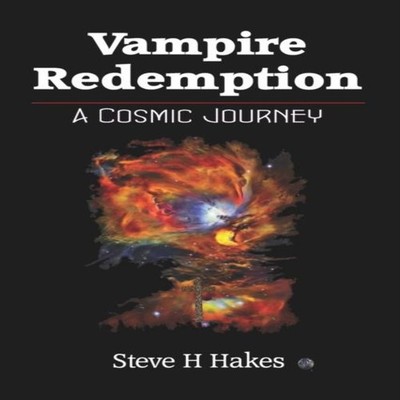 Vampire Redemption A Cosmic Journey Steve H Hakes Paperback Amazo