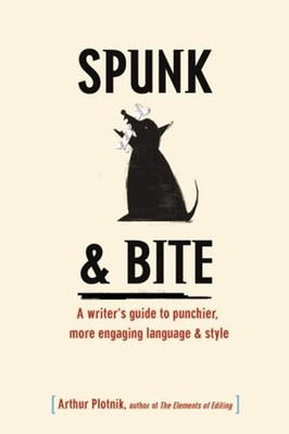Spunk and Bite : A Writer's Guide to Punchier, More Engaging Lang