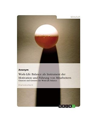 Work-Life Balance als Instrument der Motivation und Führung von Mitarbeitern: C