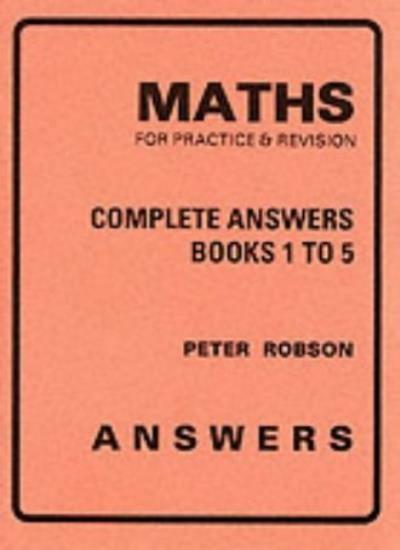 Maths for Practice and Revision: Complete Answers-Peter Robson