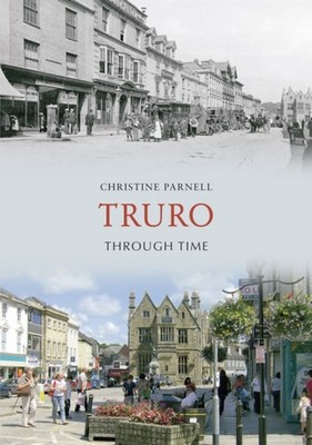 Truro Through Time by Christine Parnell PAPERBACK 9781848685949