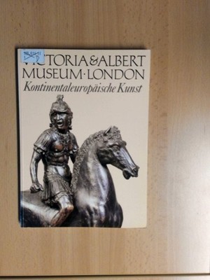 Victoria and Albert Museum London. I. Kontinentaleuropäische Kunst. Burton, Anth