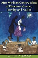 Paulette A. Ramsay | Afro-Mexican Constructions of Diaspora, Gender, Identity...