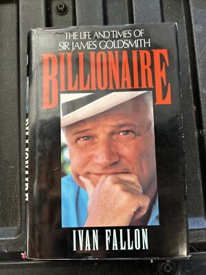 Billionaire: The Life and Times If Sir James Goldsmith By Ivan Fallon. 1st Ed.