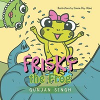 Gunjan Singh | Frisky The Frog | Taschenbuch | Englisch (2013) | Xlibris