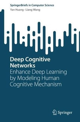 Deep Cognitive Networks: Enhance Deep Learning by Modeling Human Cognitive Mecha