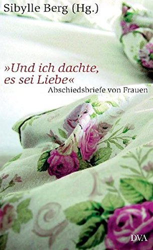 Und ich dachte, es sei Liebe Abschiedsbriefe von Frauen | Buch | Berg, Sibylle - Berg, Sibylle