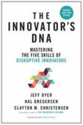 Innovator's DNA, Updated, with a New Preface: Mastering the Five Skills of Disru