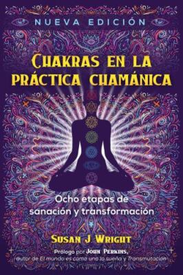 Chakras en la práctica chamánica: Ocho etapas de sanación y transformación (Spa