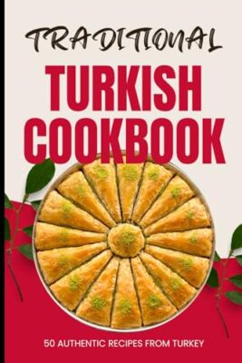 Baker - Traditional Turkish Cookbook  50 Authentic Recipes from Turkey - X555z