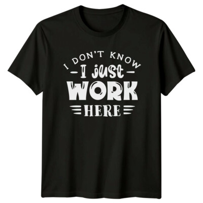 T-Shirt I Don't Know I Just Work Here Sarkastisch Lustig Job
