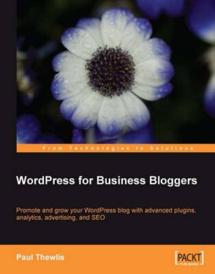 WordPress for Business Bloggers: Promote and grow your WordPress