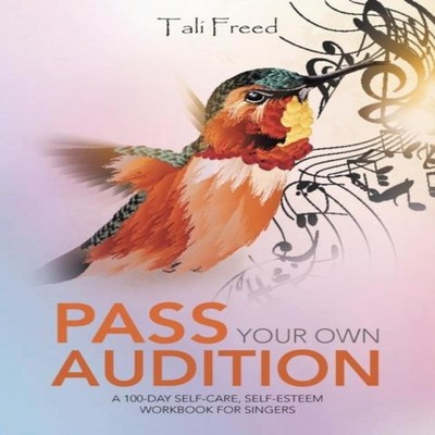 Pass Your Own Audition A 100-Day Self-Care Self-Esteem Workbook f