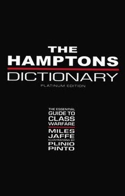 The Hamptons Dictionary : The Essential Guide to Class Warfare Mi