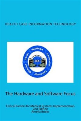 Health Care Information Technology - The Hardware and Software Focus by Butle...