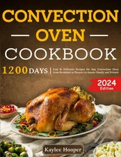 Convection Oven Cookbook: 1200 Days Easy & Delicious Recipes for Any Convect...