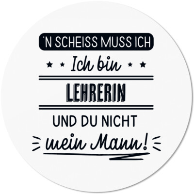 N' Scheiss muss ich. Ich bin Lehrerin und du nicht mein Mann! 10501004170