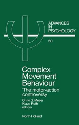 Complex Movement Behaviour : The Motor-Action Controversy, Hardcover by Meije...