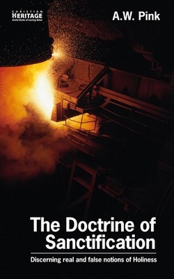 The Doctrine of Sanctification: Discerning real and false notions of Holiness by