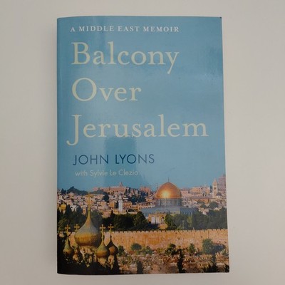 Balcony Over Jerusalem A Middle East Memoir by John Lyons - 2017 Paperback Book