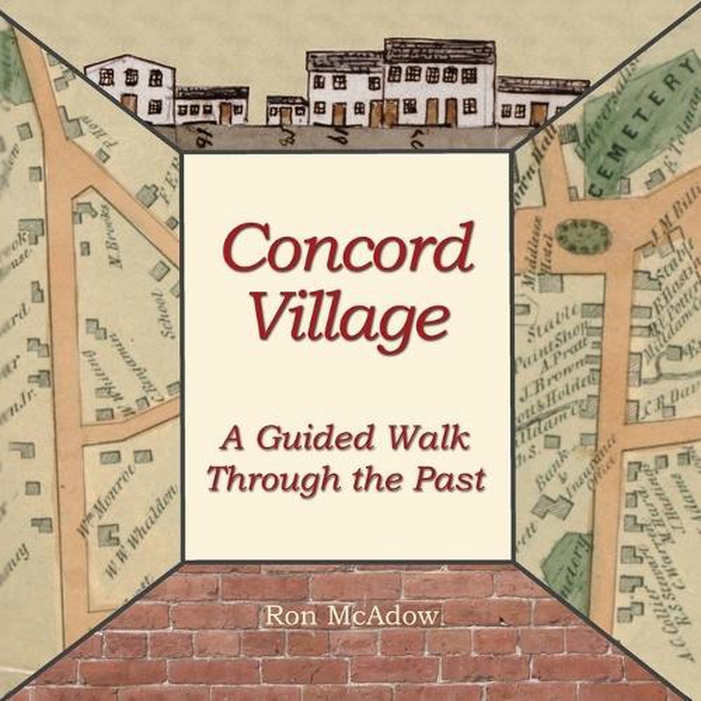 Concord Village; A Guided Walk through the Past: A Walk Through the Past by Ron 