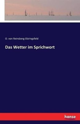 Das Wetter im Sprichwort by O. Von Reinsberg-D?ringsfeld (German) Paperback Book