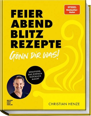 Feierabend-Blitzrezepte - Gönn dir was! | Soulfood, das einfach glücklich macht