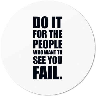 Do it for the people who want to see you fail 10501004346