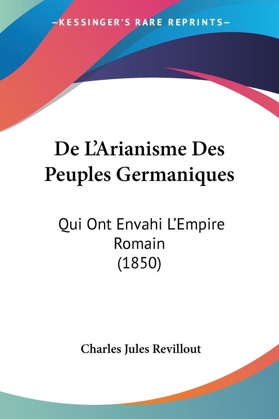 Charles Jules Revillout | De L'arianisme Des Peuples Germaniques |