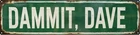 Funny Vintage Metal Tin Sign DAM MIT DAVE Bar Cafe & 4x16 in, Dammit Dave
