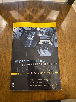 Implementing Information Security in Healthcare: Building a Security Program (H
