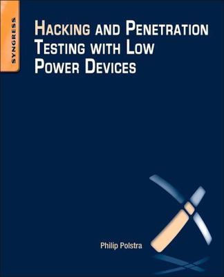 Hacking and Penetration Testing with Low Power Devices Polstra Paperback