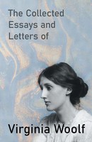 Virginia Woolf | The Collected Essays And Letters Of Virginia Woolf | Buch